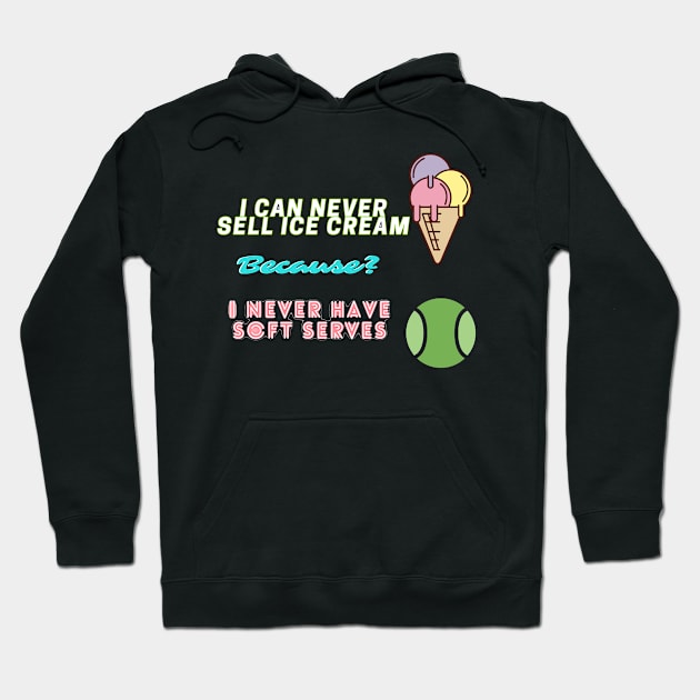 I can never sell ice cream because I never have soft serves! Hoodie by LukeYang